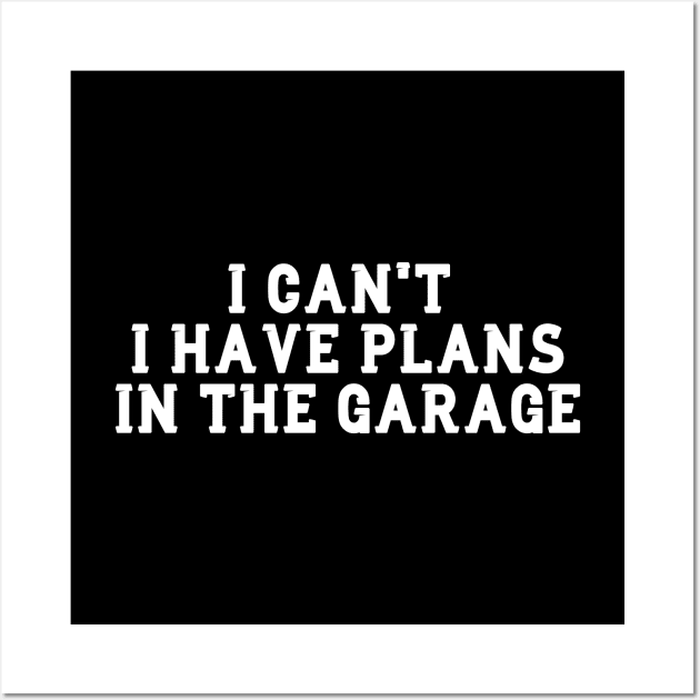 I Cant I Have Plans In The Garage Wall Art by Word and Saying